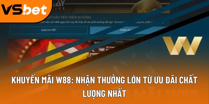 Khuyến mãi W88: Nhận thưởng lớn từ ưu đãi chất lượng nhất 8 khuyen mai w88